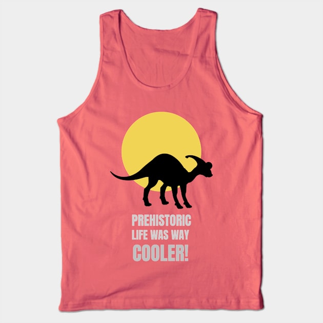 Prehistoric Life was way cooler parasaurolophus Tank Top by Sanworld